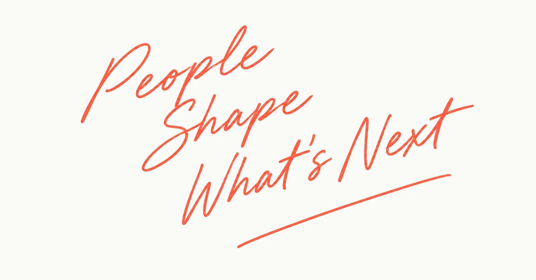 People shape what’s next